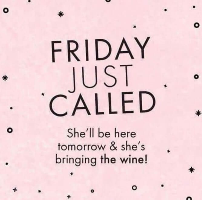 a pink poster with the words friday just called she'll be here tomorrow and she's bringing the wine