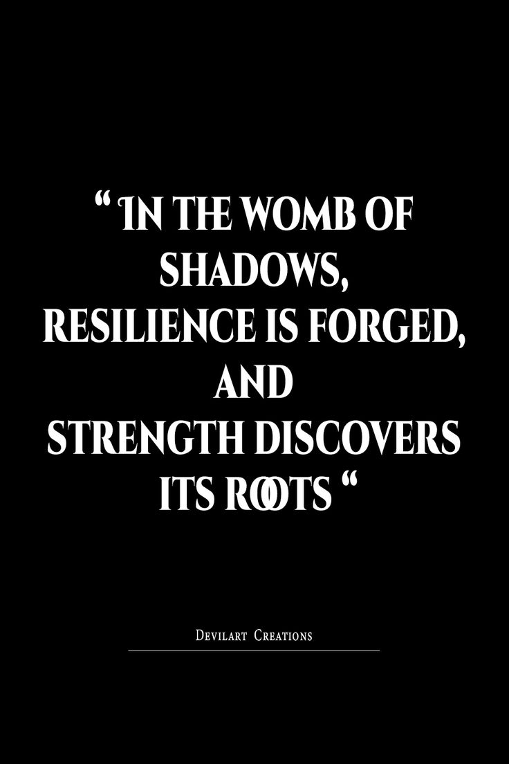 a black and white photo with the quote in the word of shadows, resilince is forced, and strength dissolves its roots