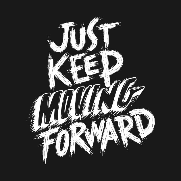 the words just keep moving forward written in white ink on a black background with grungy