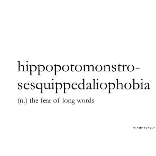 the words hippoptomonstro - sesquipedaiopphobiaia n, the fear of long words