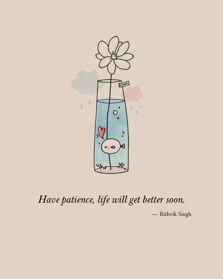 a blue vase filled with water and a white flower on top of it, next to a quote that reads have patience, life will get better soon