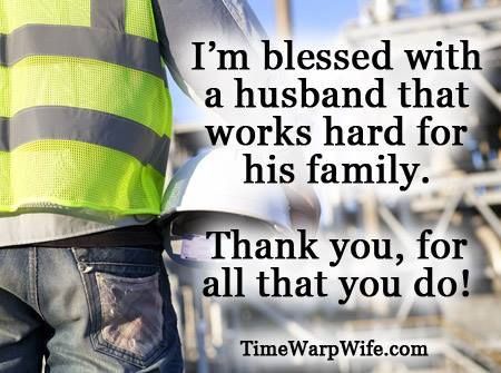 a man wearing a safety vest and holding a hard hat with the words i'm pleased with a husband that works hard for his family thank you for all that you, for all that you do