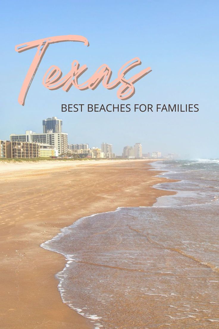 the beach with text that reads texas best beaches for families