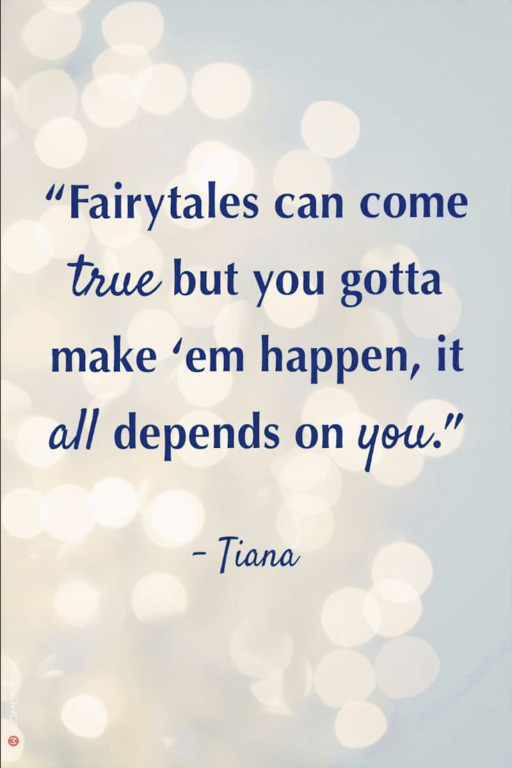 the quote fairytales can come true but you gota make'em happen it all