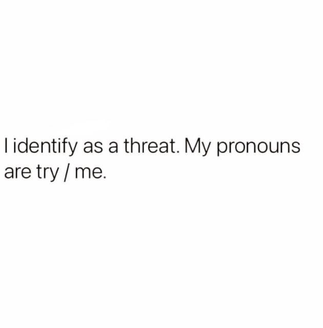 the text reads, i'm not identity as a treat my pronouns are try / me