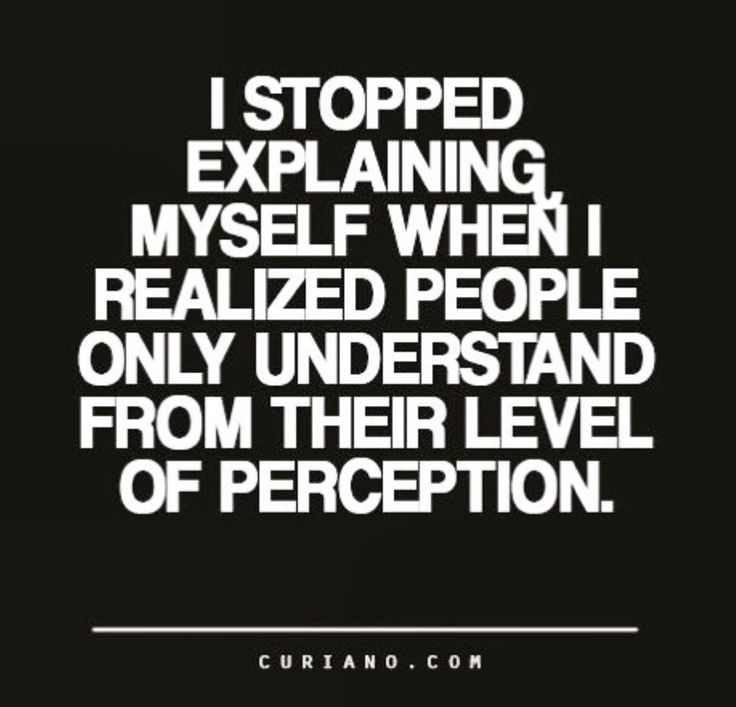 a black and white quote with the words i stopped explaining mysel when i related people only understand from their level of perception