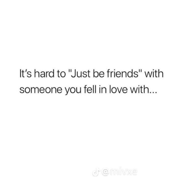 a white background with the words it's hard to just be friends with someone you fell in love with