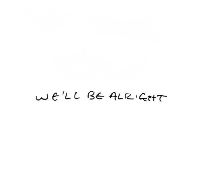 the words we'll be alright written in black ink on a white paper background