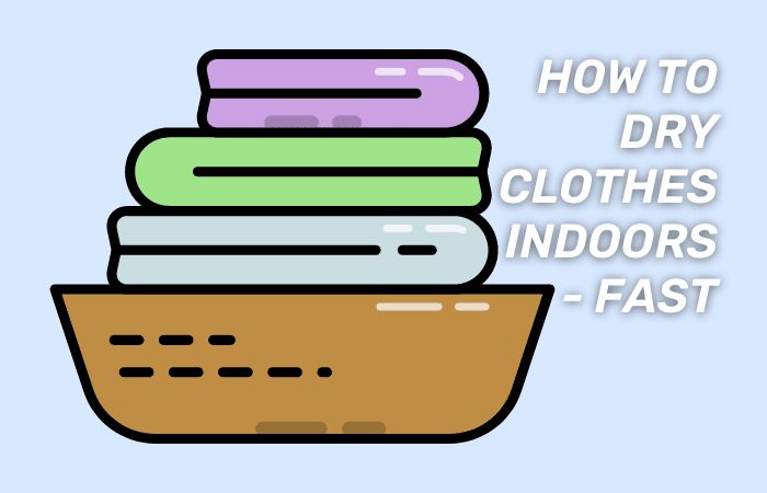 how to dry clothes indoors fast