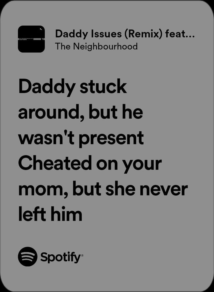 the text reads daddy stuck around but he was present cheated on your mom, but she never left him