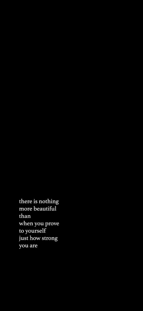 there is nothing more beautiful than you prove when you prove just how strong you are