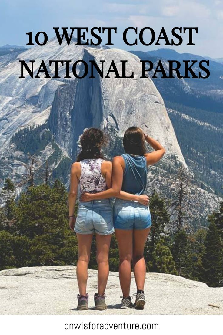 two women standing on top of a mountain with the words 10 west coast national parks