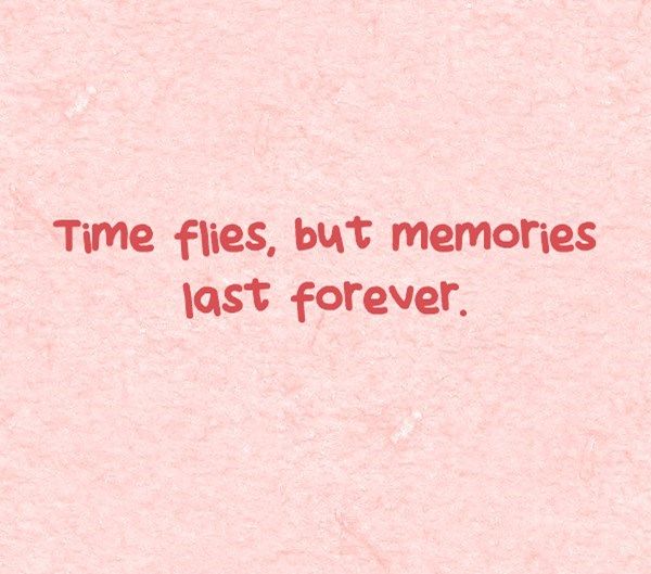 the words time flies, but memories last forever are written in red on pink paper