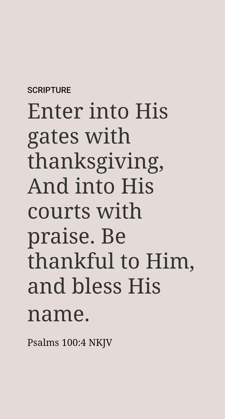 Regarding God, the psalmist sang: “Come into his gates with thanksgiving, into his courtyards with praise. Give thanks to him, bless his name. For Jehovah is good; his loving-kindness is to time indefinite, and his faithfulness to generation after generation.” (Psalm 100:4, 5) Today, people of all nations are entering the courtyards of Jehovah’s sanctuary, and for this we can give him praise and thanks. Enter Into His Gates With Thanksgiving, Psalms 100:4-5 Thanksgiving, Psalm 100:4 Thanksgiving, Psalm 100:4-5, Psalm 100 4, Enter His Gates With Thanksgiving, Psalm 100, Together Quotes, Loving Kindness