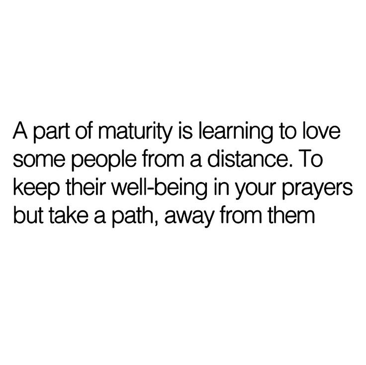 a quote about love that reads, a part of matruity is learning to love some people from a distance to keep their well - being in your