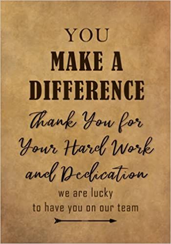 a piece of paper with the words, you make a difference thank you for your hard work and dedication we are lucky to have you on our team