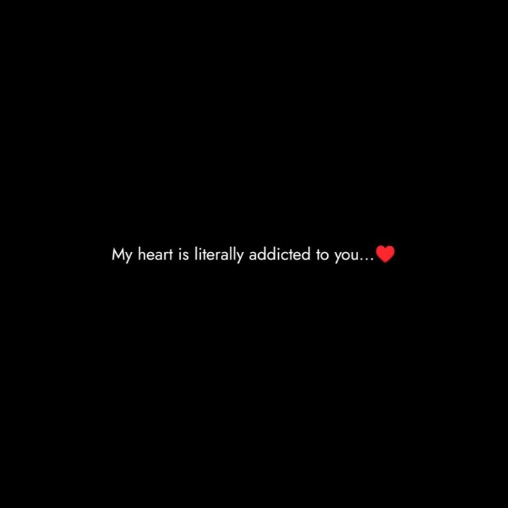 a black background with the words my heart is literally added to you