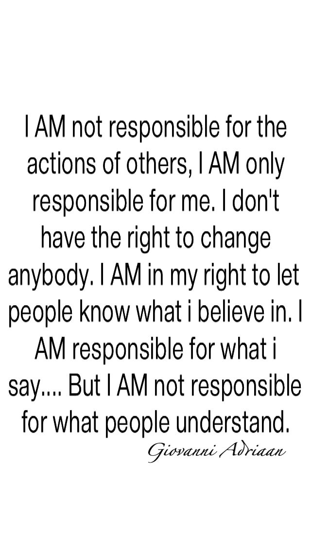 an image with the quote i am not responsible for the actions of others, i am only responsible