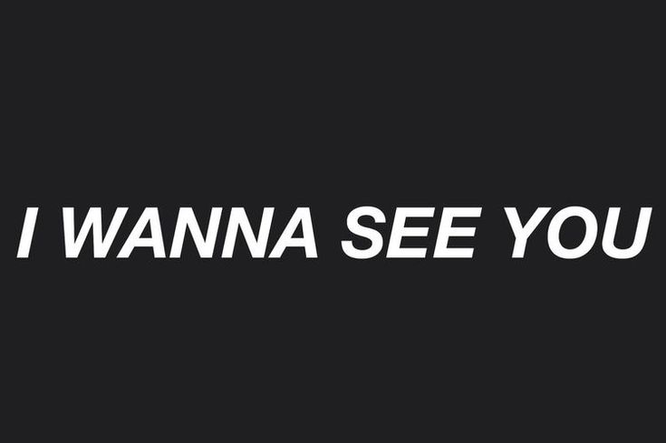 the words i wanna see you on a black background