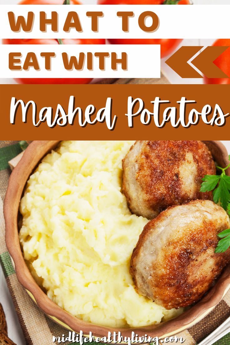 mashed potatoes in a bowl with meat on top and text overlay that reads what to eat with mashed potatoes