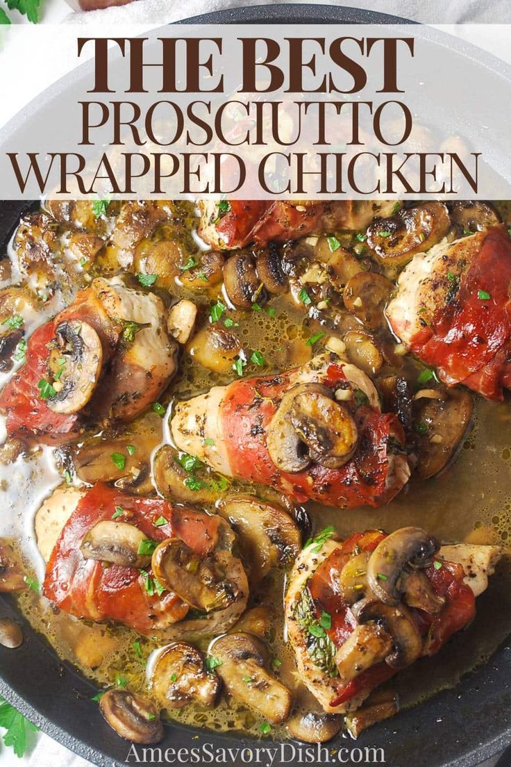 the best prosciutto wrapped chicken recipe in a skillet with mushrooms and tomatoes