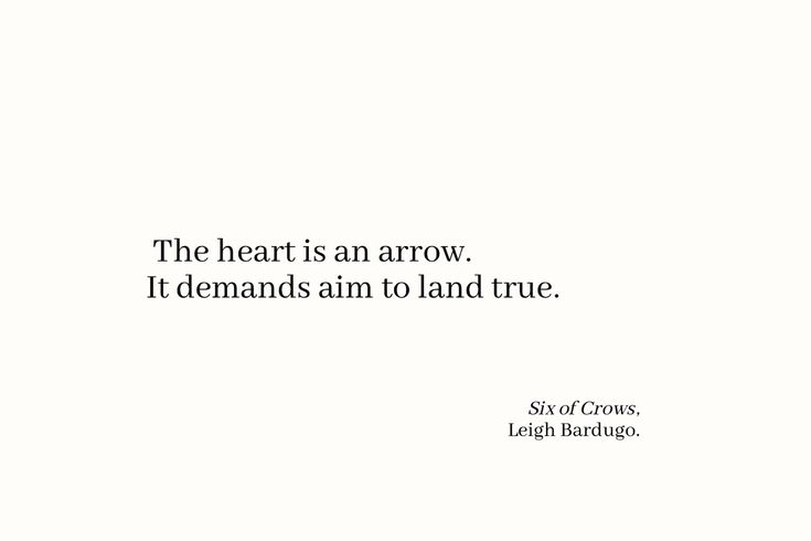 the heart is an arrow it demands aim to land true