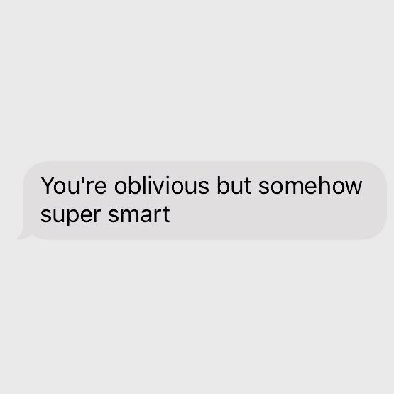 a text message that reads, you're obvious but somehow super smart