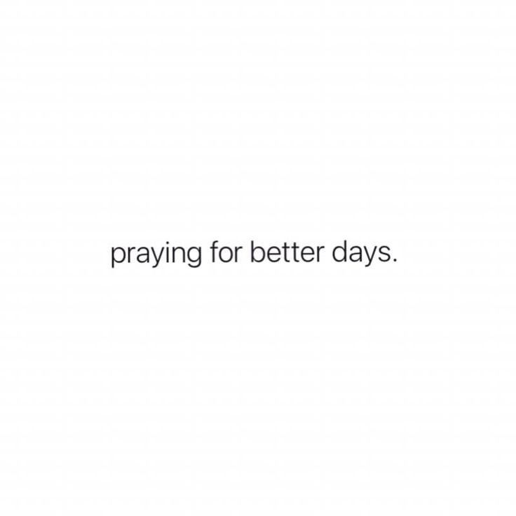 the words praying for better days are written in black and white on a white background