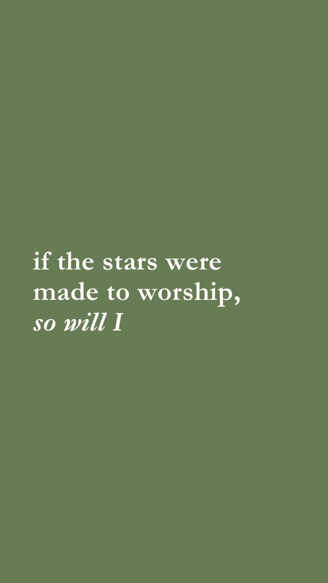 a green background with the words if the stars were made to worship, so will i