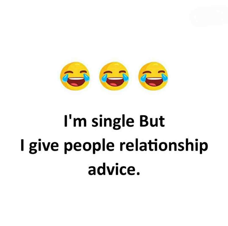 three smiley faces with the words i'm single but i give people relationship advice