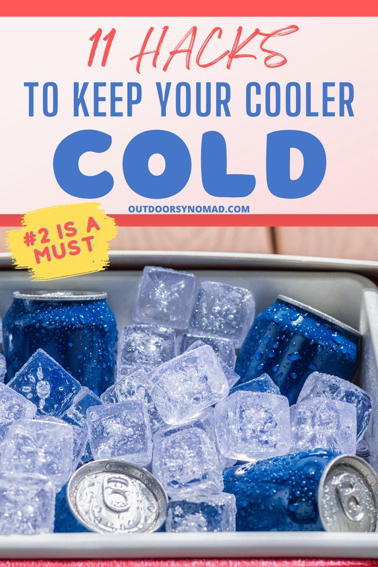 ice cubes and cans with the words 11 hacks to keep your cooler cold