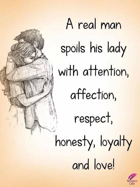 a real man spoils his lady with attention, affection, respect, honesty, and love