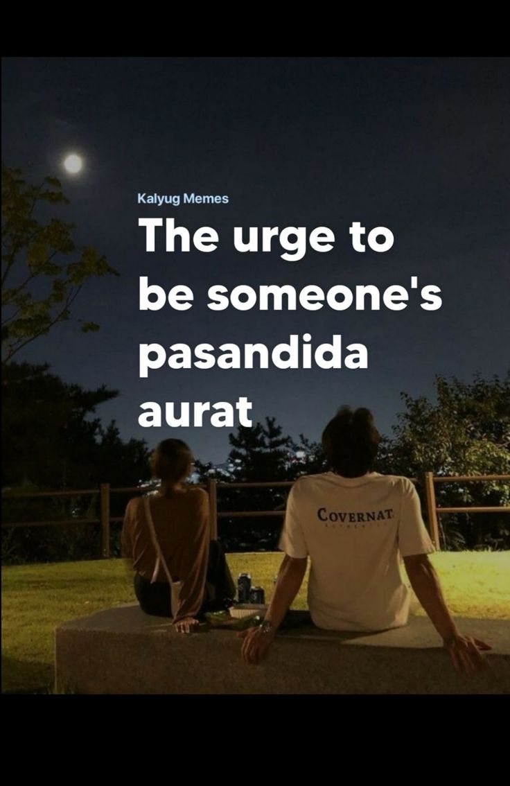 two people sitting on a bench with the caption'the urge to be someone's pasandada aurat '