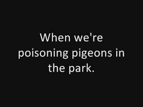 a black and white photo with the words when we're poisoning pigeons in the park