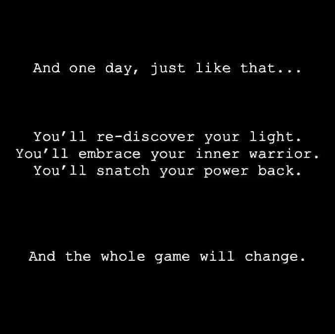 the text reads and one day, just like that you'll rediscover your light you'll embrace your inner warrior you'll snatch your power back and the whole game will change