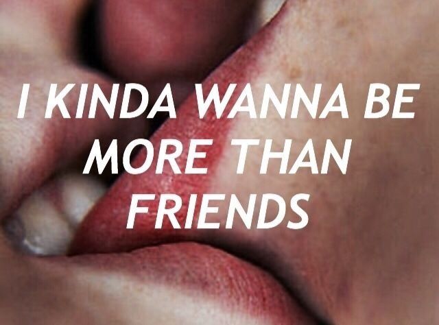 a person kissing another persons lips with the words i kinda wanna be more than friends