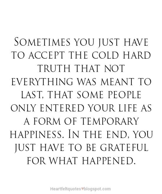 a quote that says sometimes you just have to accept the cold hard truth that not everything was