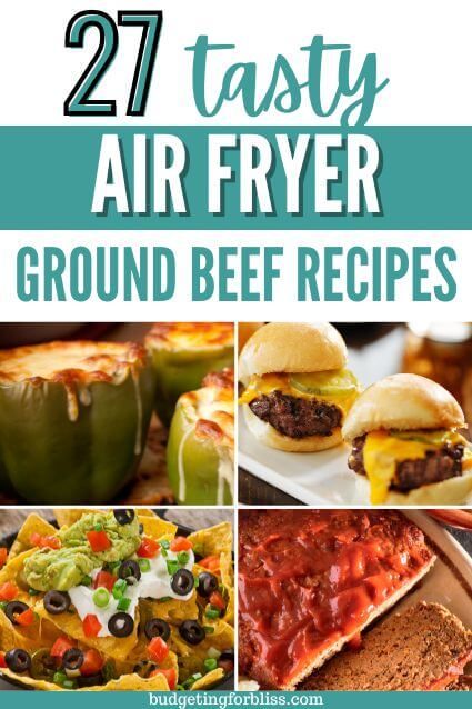 the best air fryer ground beef recipes are in this roundup with text overlay that reads, 27 tasty air fryer ground beef recipes