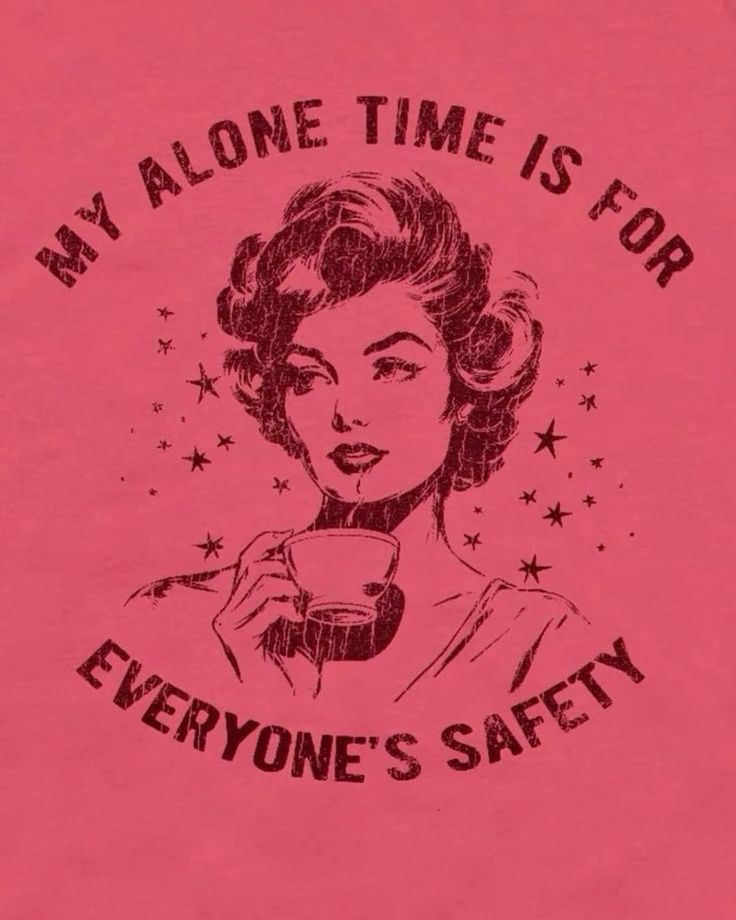 a pink t - shirt that says, my alone time is for everyone's safety