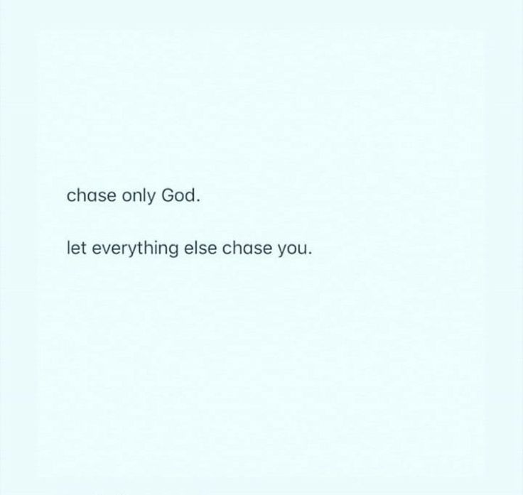 the words chase only god let everything else chase you