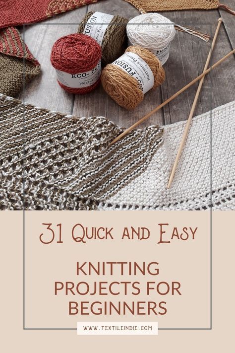 knitting projects for beginners with text overlay that reads 31 quick and easy knitting projects for beginners