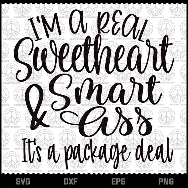 i'm a real sweetheart smart and sass it's a package deal