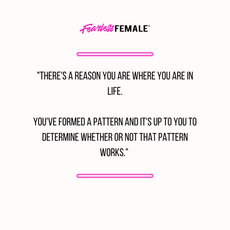 a pink frame with the words,'there's a reason you are where you are in life you've formed a pattern and it's up to determine whether not that pattern works