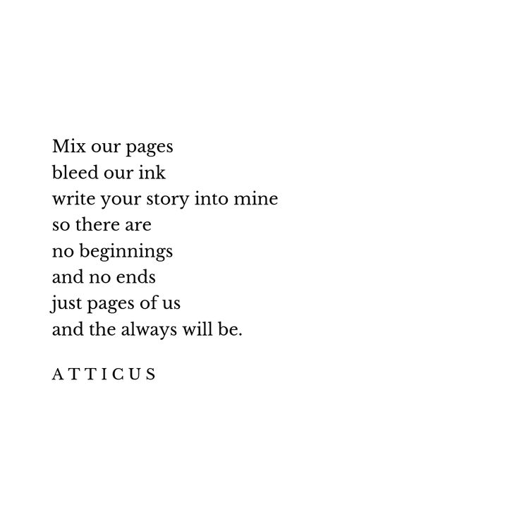 a poem written in black ink on white paper with the words, mix our pages bleed out ink write your story into mine so there are no beginnings and no ends just