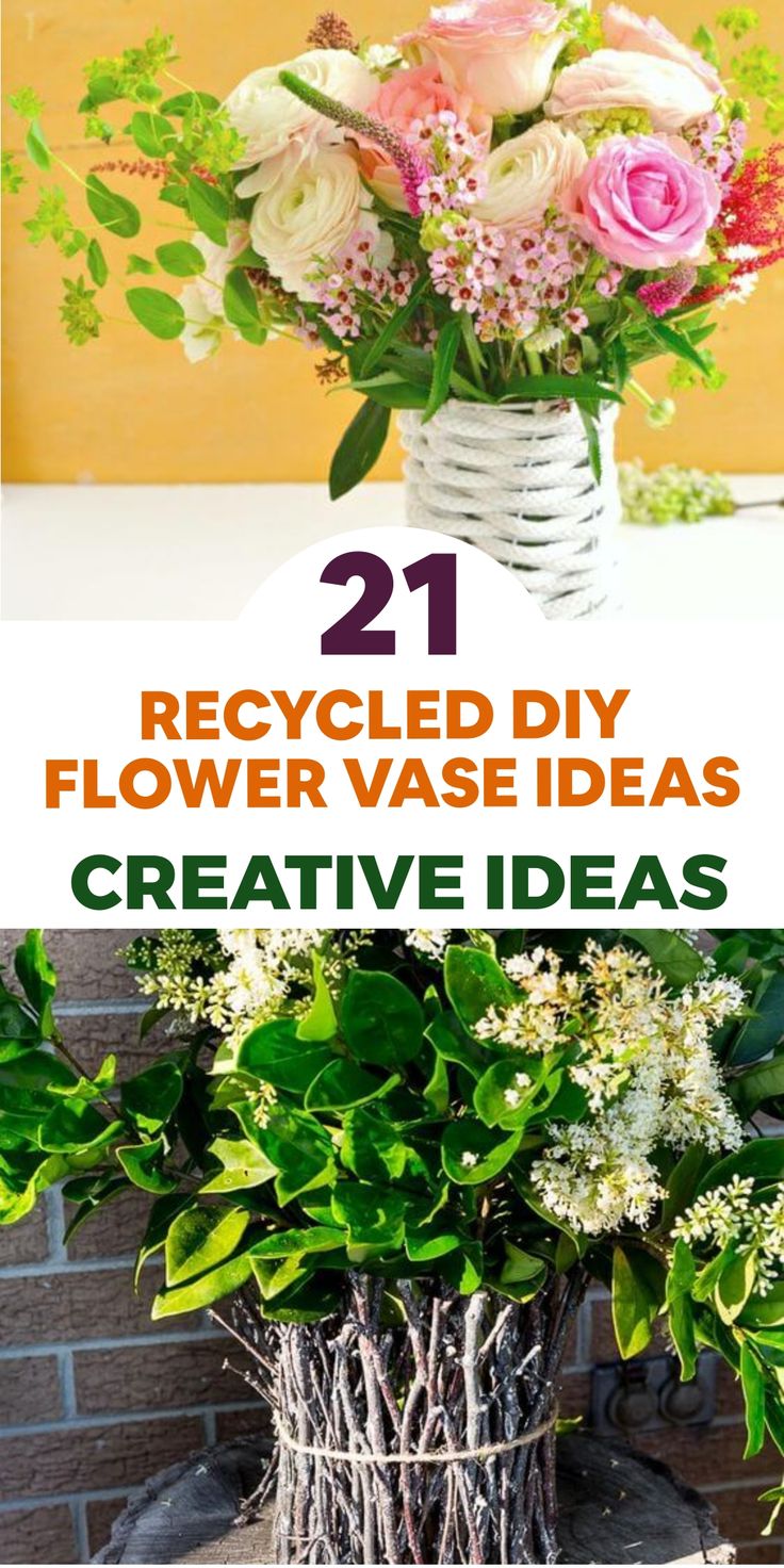 flowers in vases with text overlay that reads 21 recycled diy flower vase ideas creative