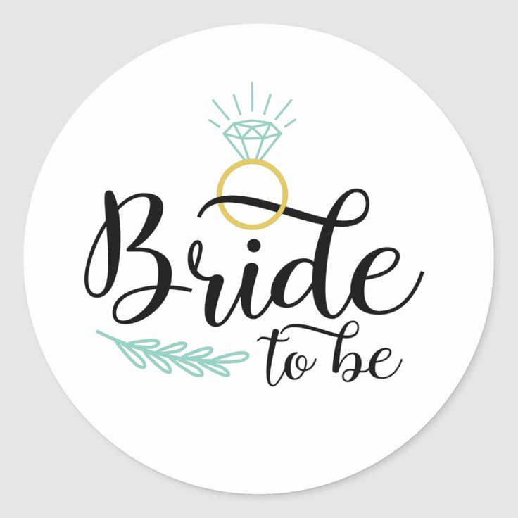 the bride to be sticker is shown in black and white with a diamond on it