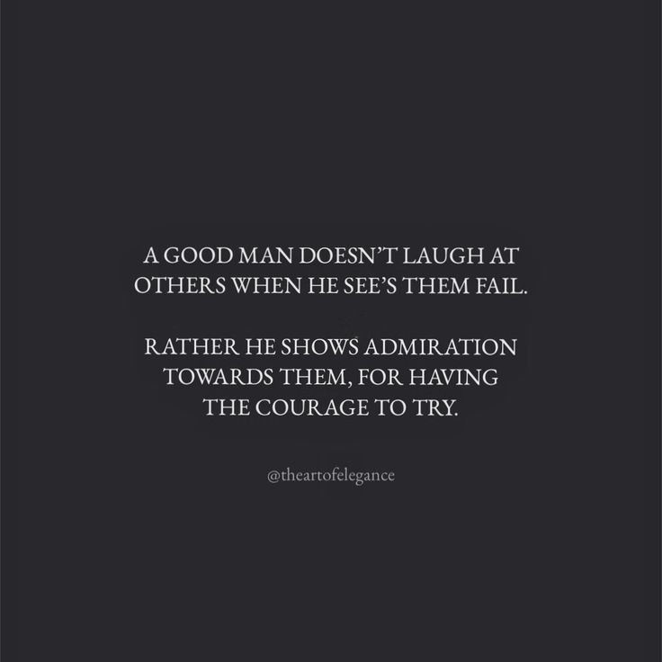 a black and white photo with the words, a good man doesn't laugh at others when he sees them fail