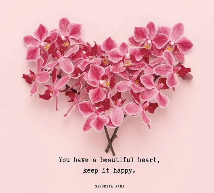 some pink flowers on a pink background with the words you have a beautiful heart, keep it happy