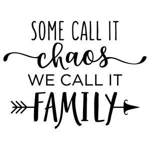 some call it chaos, we call it family svg file for cricut