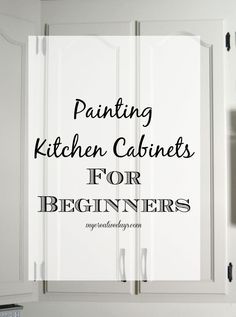 the words painting kitchen cabinets for beginners are in black and white letters over an image of